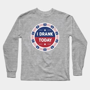 I Drank Today Voting Sticker Parody Funny Election Long Sleeve T-Shirt